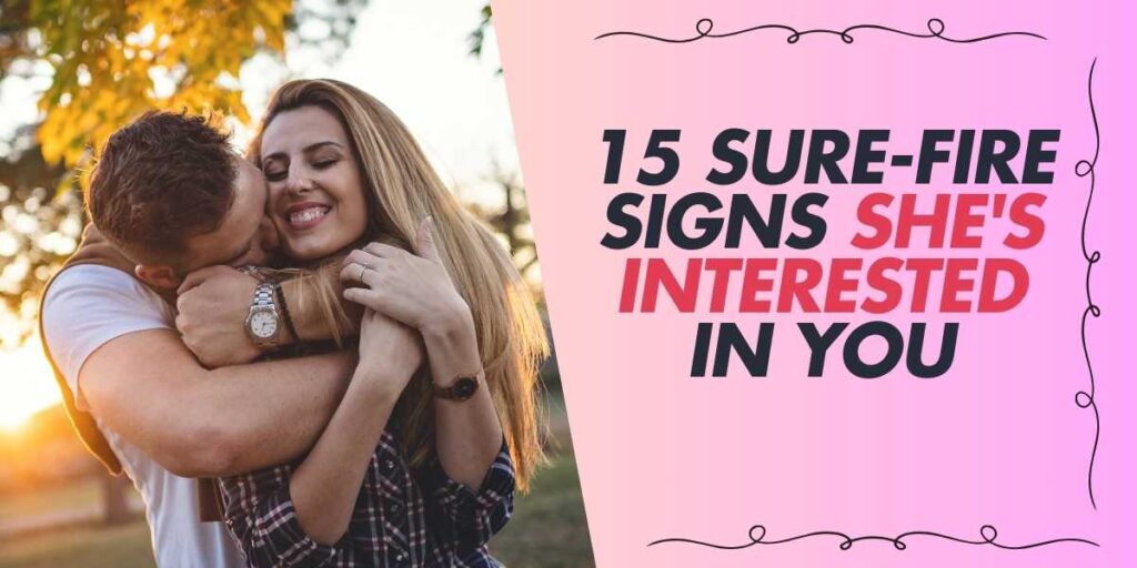 15 Sure-Fire Signs She's Interested in You