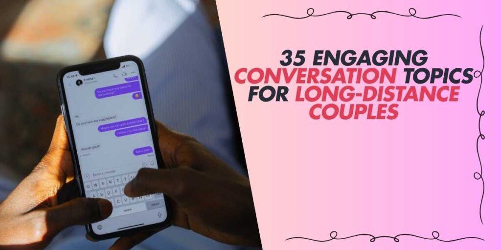 35 Engaging Conversation Topics for Long-Distance Couples