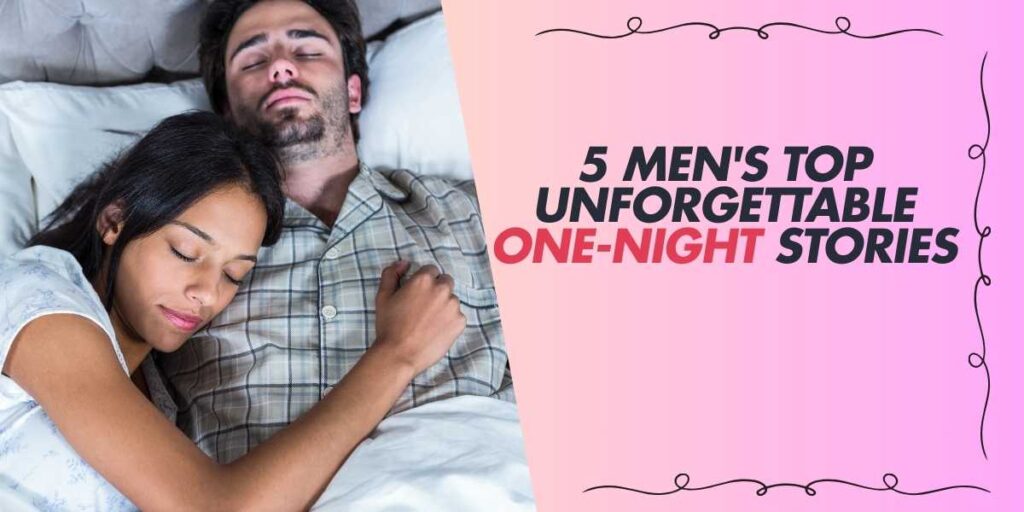 5 Men's Top Unforgettable One-Night Stories