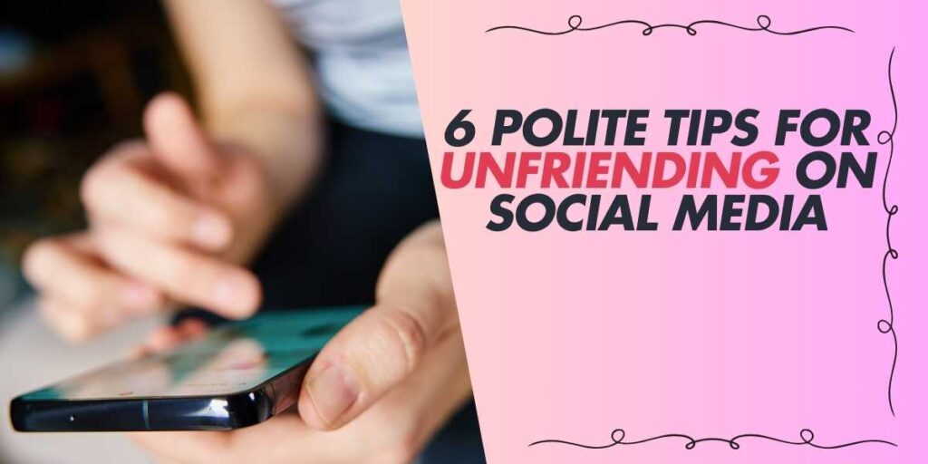 6 Polite Tips for Unfriending on Social Media