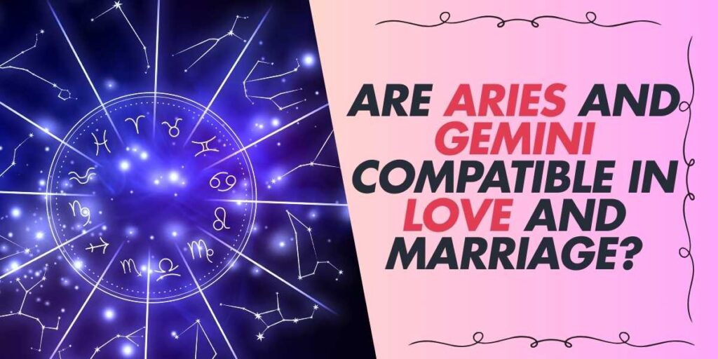 Are Aries and Gemini Compatible in Love and Marriage