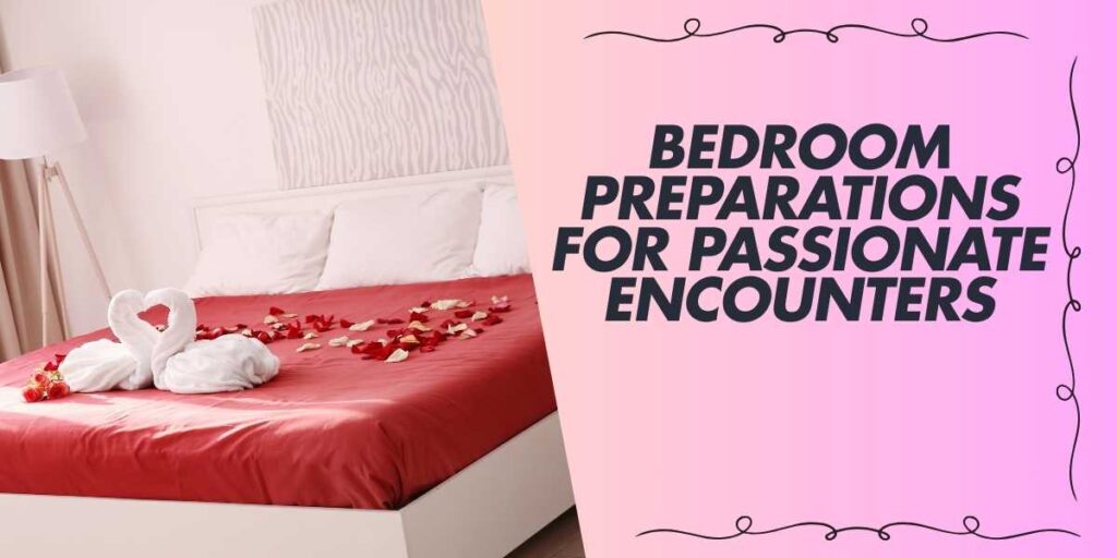 Bedroom Preparations for Passionate Encounters