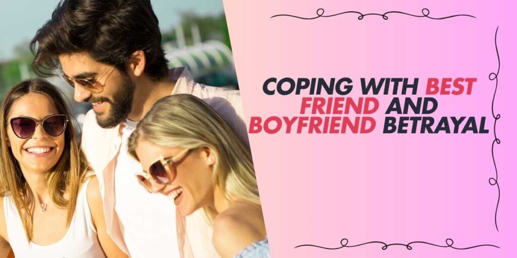 Coping with Best Friend and Boyfriend Betrayal