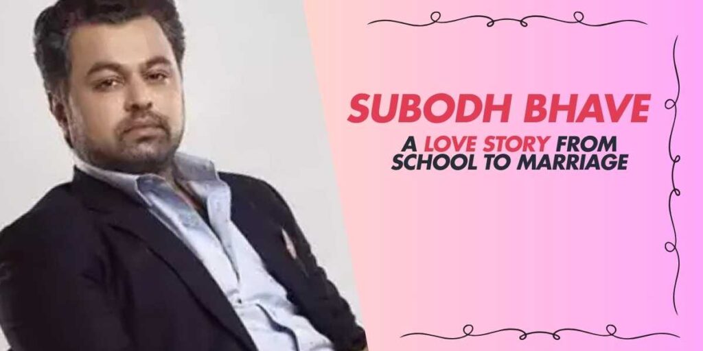 Marathi Actor Subodh Bhave A Love Story from School to Marriage