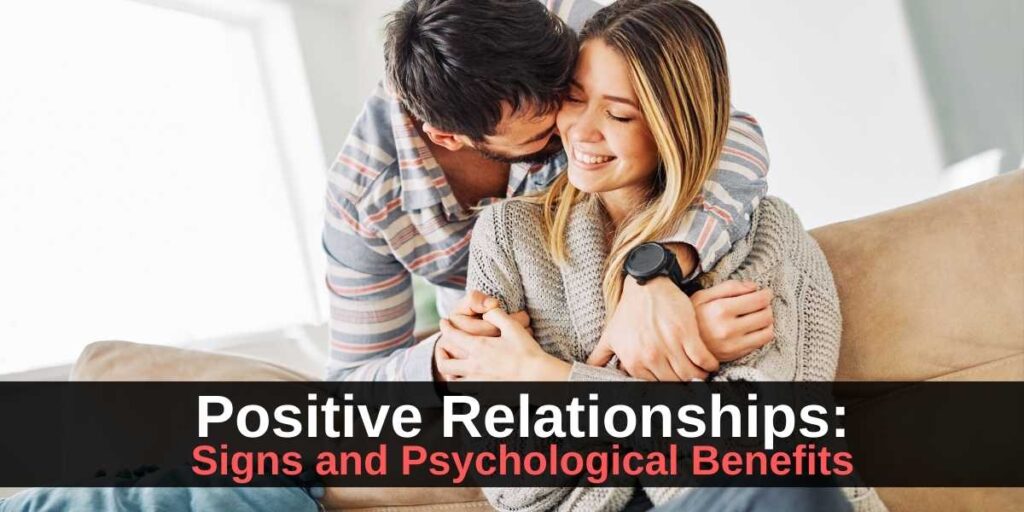 Positive Relationships Signs and Psychological Benefits