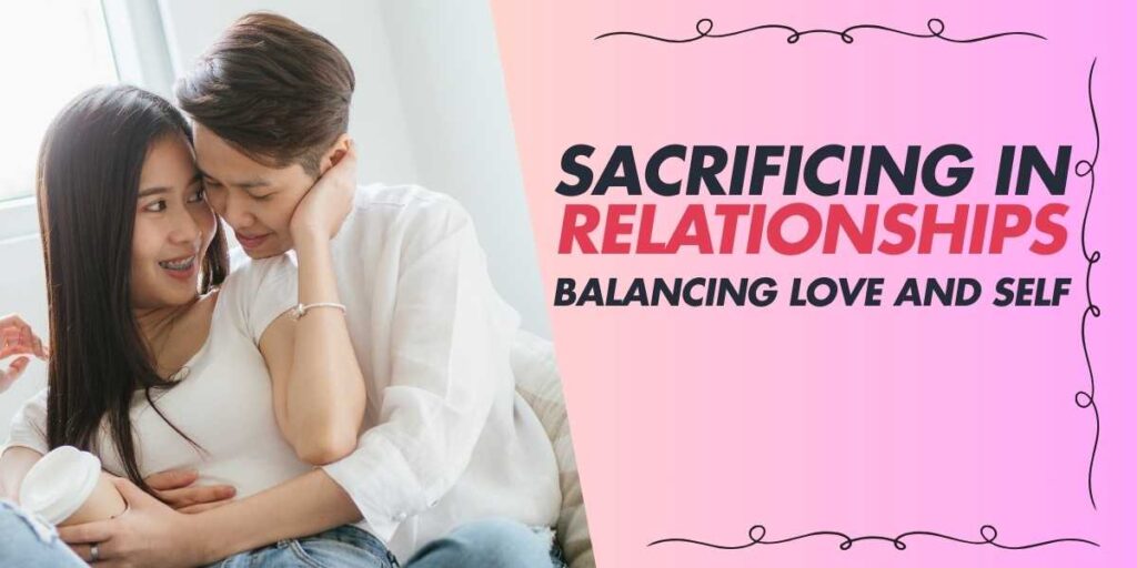 Sacrificing in Relationships Balancing Love and Self