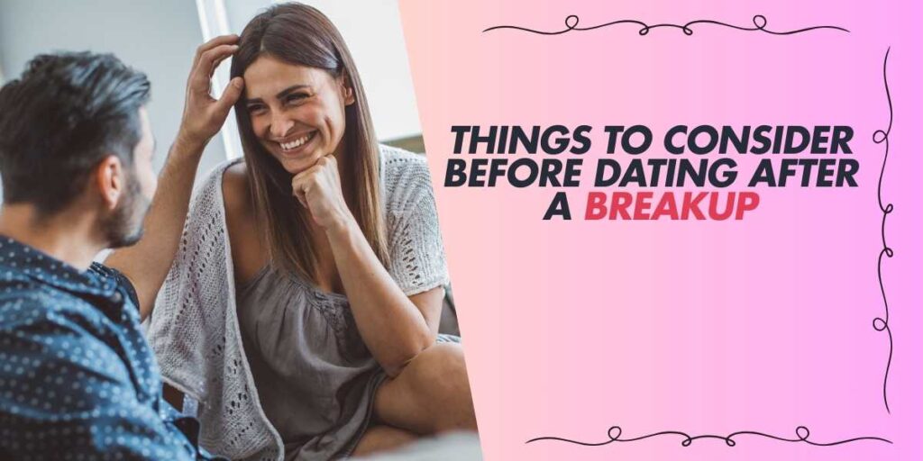 Things to Consider Before Dating After a Breakup