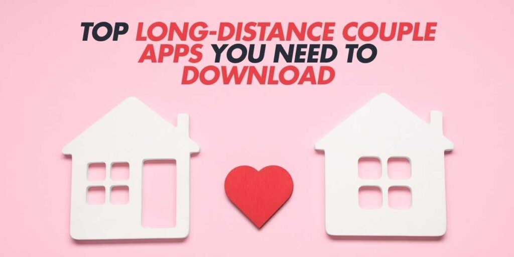 Top Long-Distance Couple Apps You Need to Download