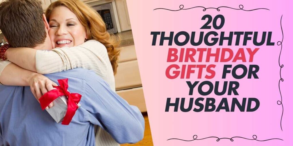 20 Thoughtful Birthday Gifts for Your Husband