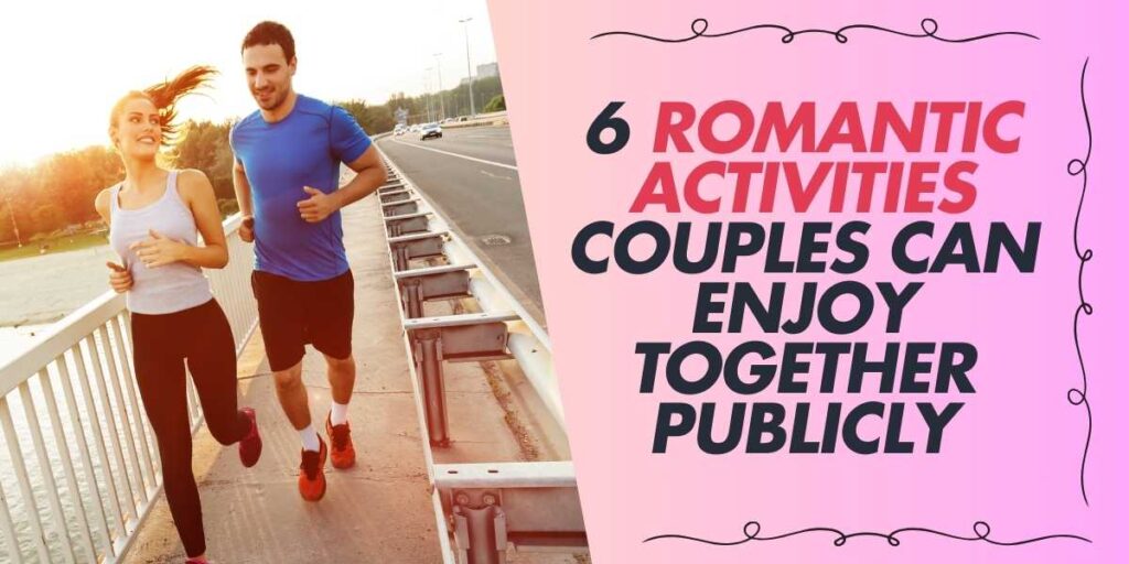 6 Romantic Activities Couples Can Enjoy Together Publicly