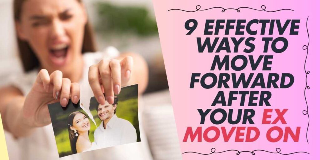 9 Effective Ways to Move Forward After Your Ex Moved On