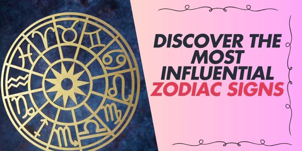 Discover the Most Influential Zodiac Signs of 2024