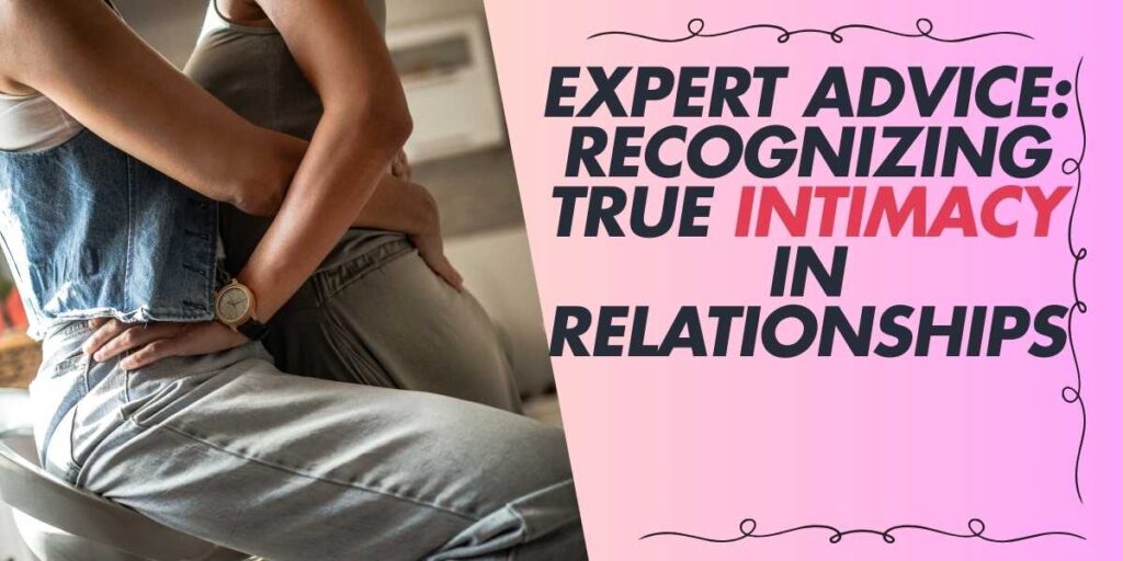 Expert Advice Recognizing True Intimacy in Relationships