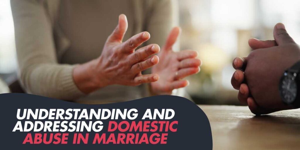 Understanding and Addressing Domestic Abuse in Marriage