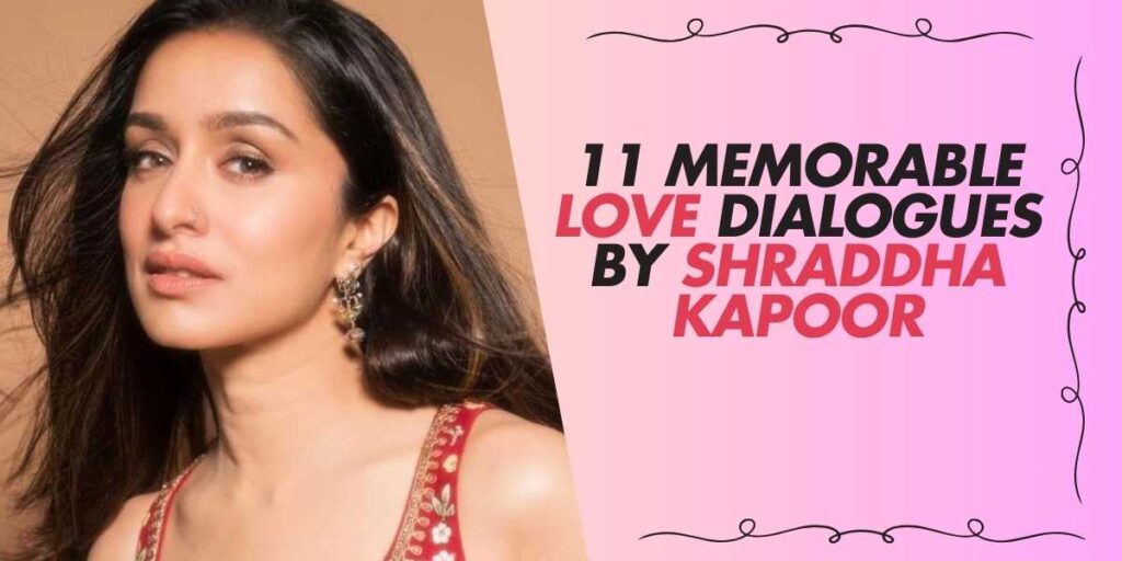 11 Memorable Love Dialogues by Shraddha Kapoor