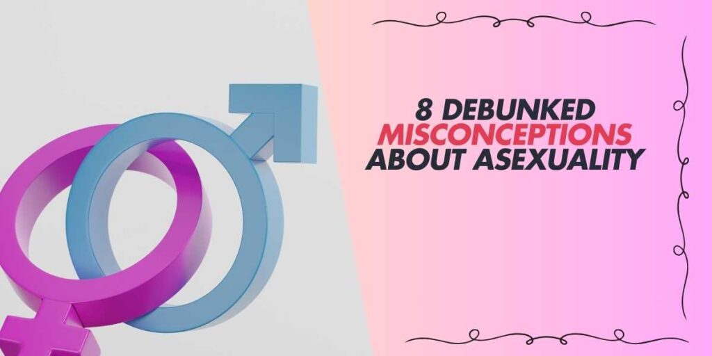 8 Debunked Misconceptions About Asexuality