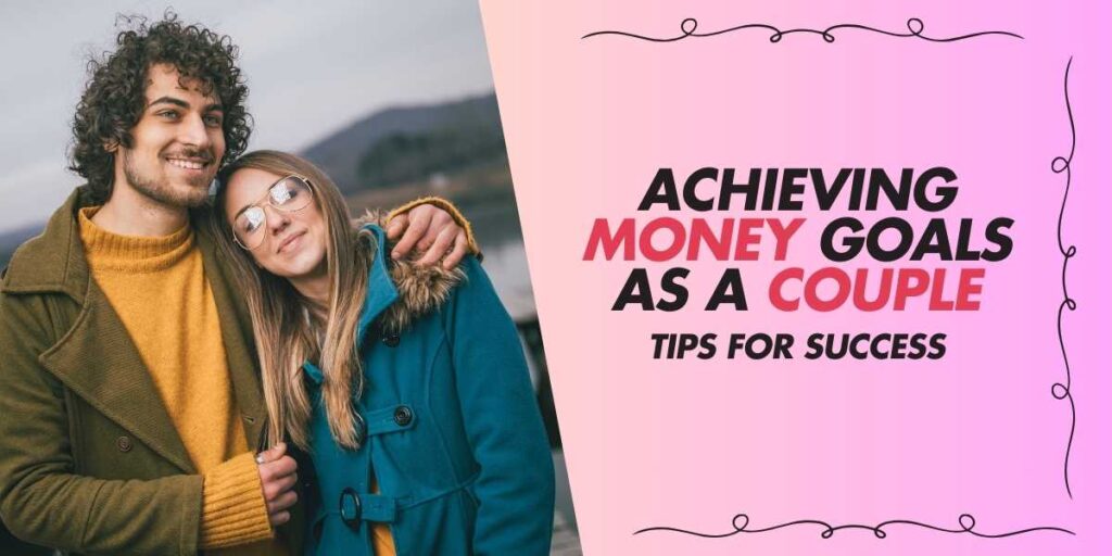 Achieving Money Goals as a Couple Tips for Success