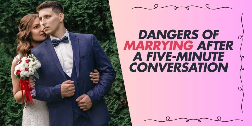 Dangers of Marrying After a Five-Minute Conversation