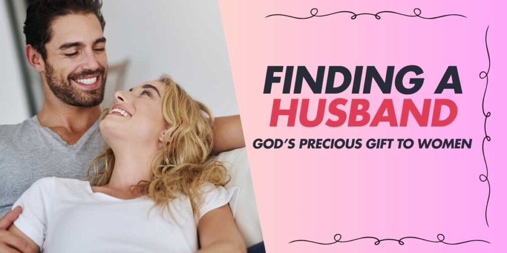 Finding a Husband God’s Precious Gift to Women