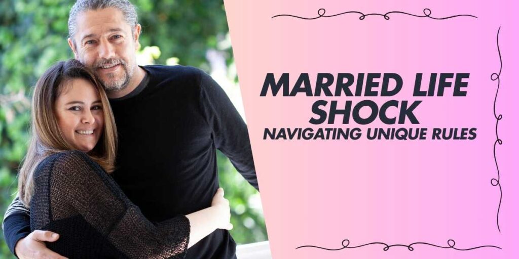 Married Life Shock Navigating Unique Rules