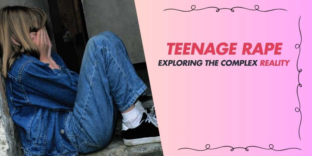 Teenage Rape Exploring the Complex Reality