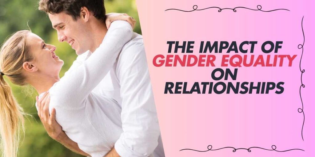 The Impact of Gender Equality on Relationships