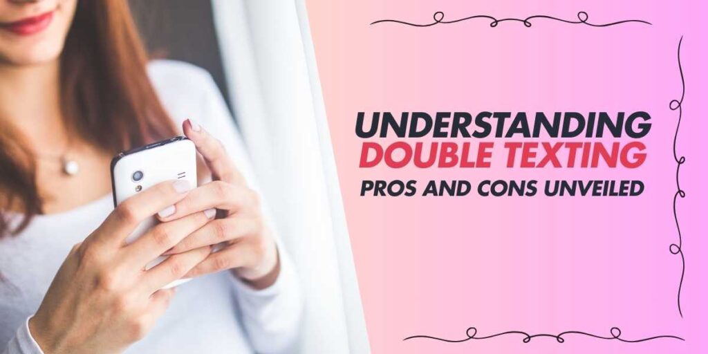 Understanding Double Texting Pros and Cons Unveiled