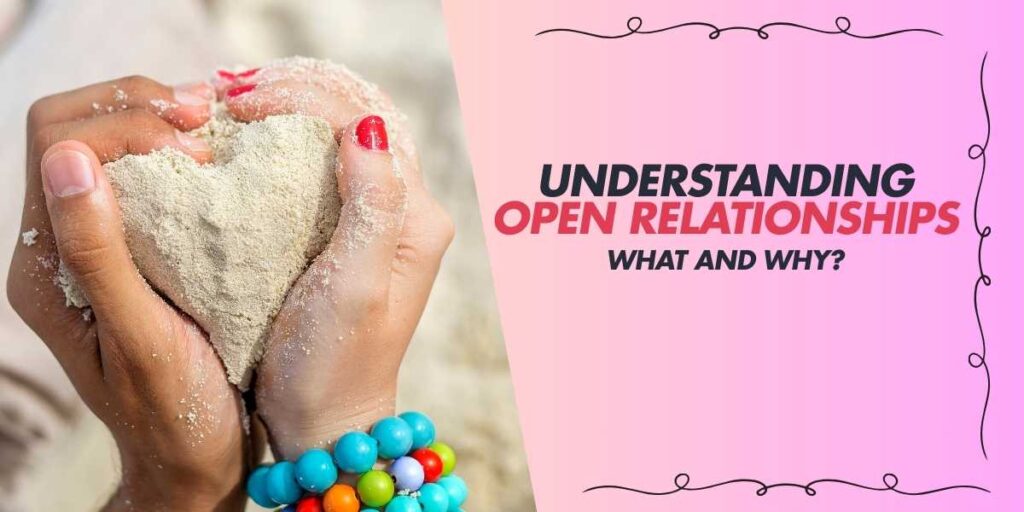 Understanding Open Relationships What and Why