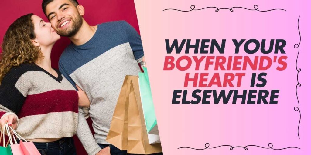 When Your Boyfriend's Heart Is Elsewhere