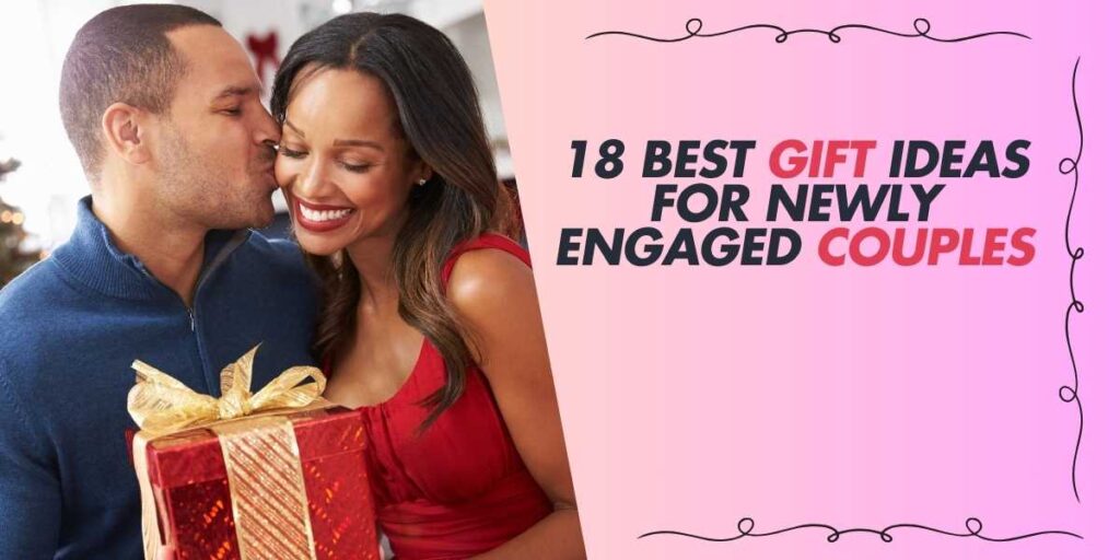 18 Best Gift Ideas for Newly Engaged Couples