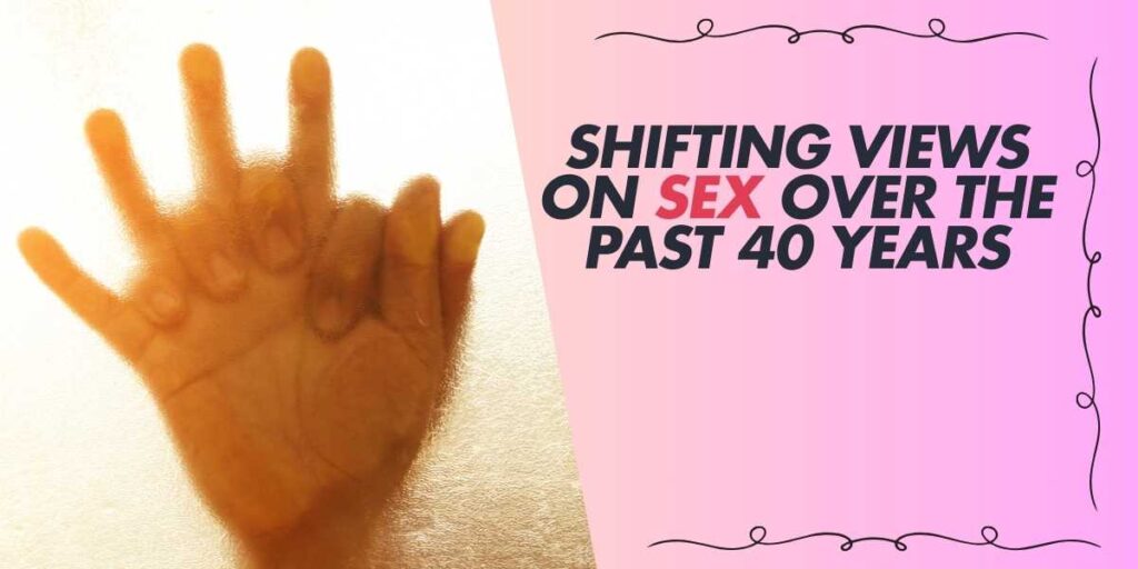 Shifting Views on Sex Over the Past 40 Years