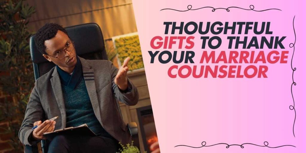 Thoughtful Gifts to Thank Your Marriage Counselor